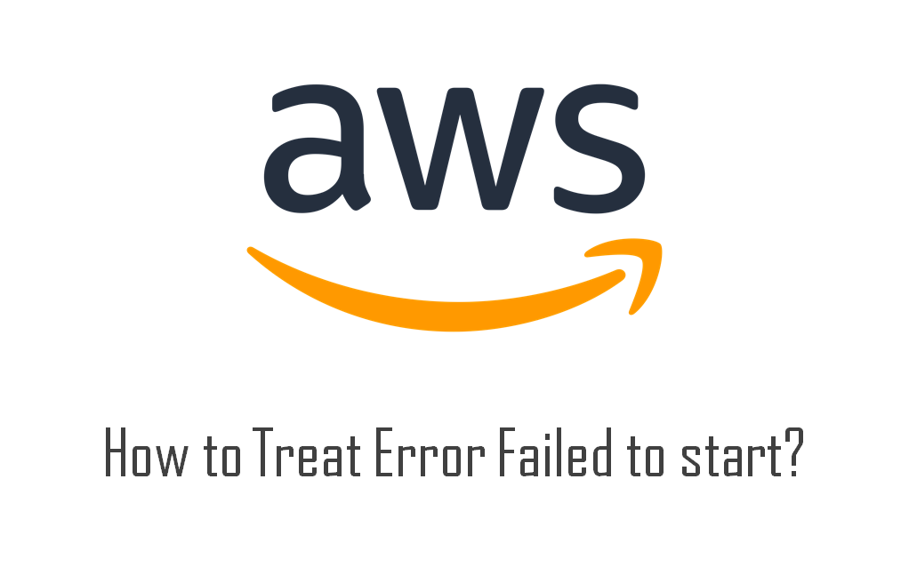 aws-how-to-treat-failed-to-start-error