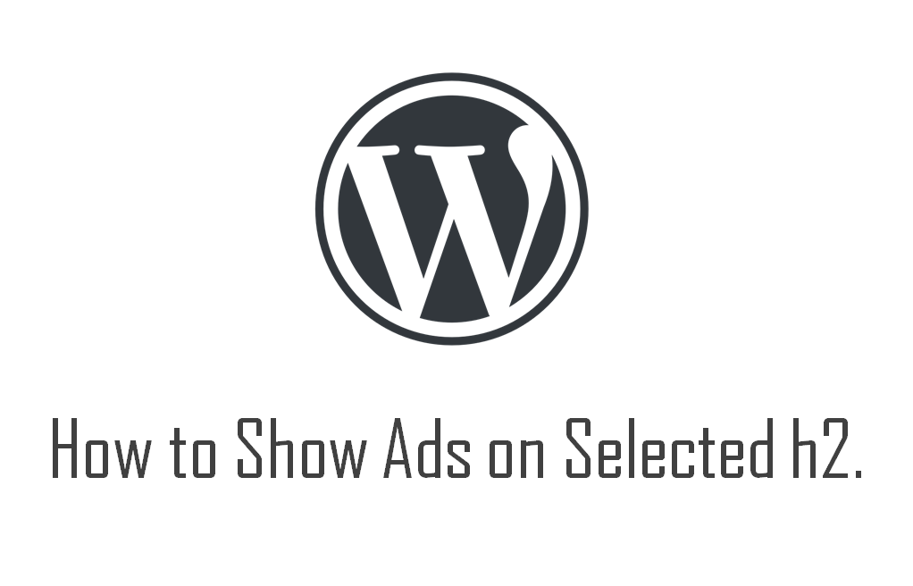 Wordpress-how-to-show-ads-on-selected-h2
